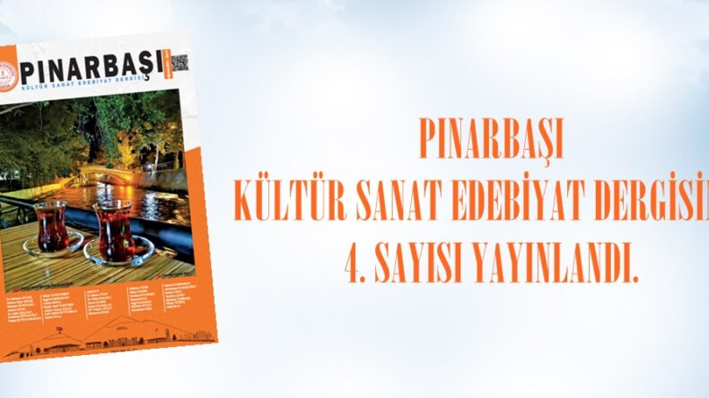 PINARBAŞI KÜLTÜR SANAT EDEBİYAT DERGİSİNİN 4. SAYISI YAYINLANDI.