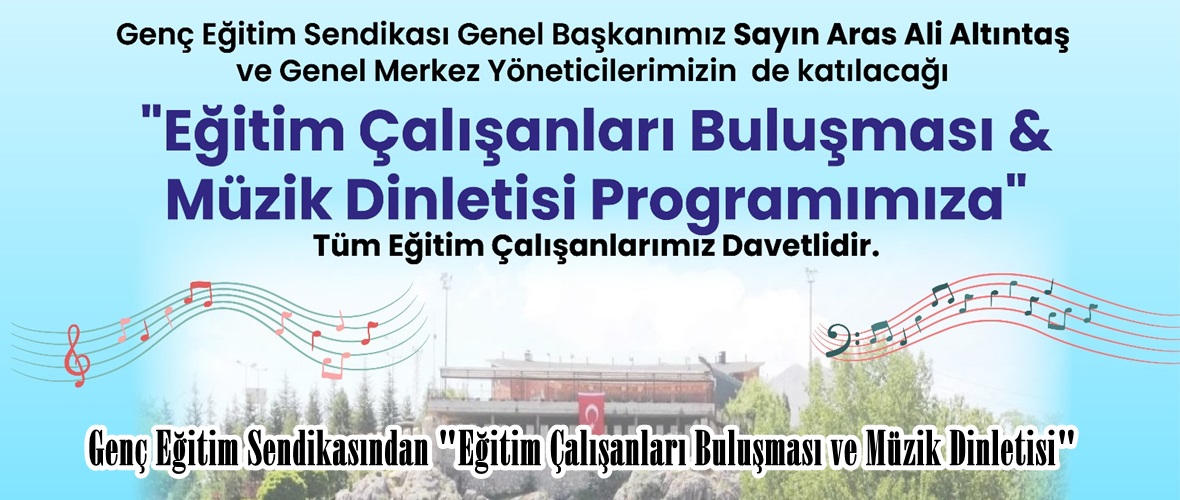 Genç Eğitim Sendikasından “Eğitim Çalışanları Buluşması ve Müzik Dinletisi”