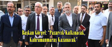 Başkan Görgel: “Pazarcık Kalkınacak, Kahramanmaraş Kazanacak”