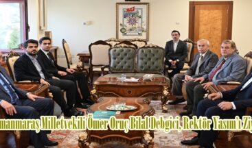 Kahramanmaraş Milletvekili Ömer Oruç Bilal Debgici, Rektör Yasım’ı Ziyaret Etti.