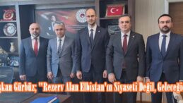 Başkan Gürbüz; “Rezerv Alan Elbistan’ın Siyaseti Değil, Geleceğidir”
