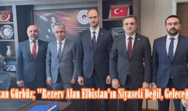 Başkan Gürbüz; “Rezerv Alan Elbistan’ın Siyaseti Değil, Geleceğidir”