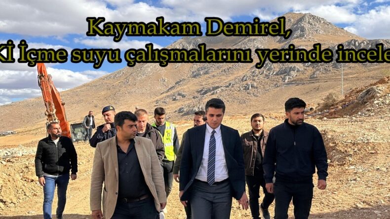 Kaymakam Demirel, TOKİ İçme suyu çalışmalarını yerinde inceledi.