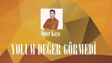 YOLUM DEĞER GÖRMEDİ