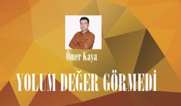 YOLUM DEĞER GÖRMEDİ
