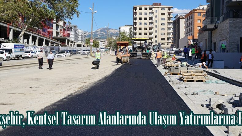 Büyükşehir, Kentsel Tasarım Alanlarında Ulaşım Yatırımlarına Başladı.