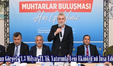 Başkan Görgel: “1,3 Milyar TL’lik Yatırımla Yeni Ekinözü’nü İnşa Ediyoruz”