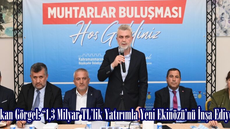 Başkan Görgel: “1,3 Milyar TL’lik Yatırımla Yeni Ekinözü’nü İnşa Ediyoruz”