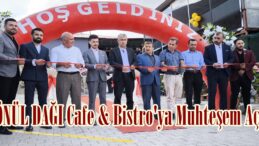GÖNÜL DAĞI Cafe & Bistro’ya Muhteşem Açılış!