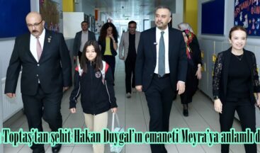 Başkan Toptaş’tan şehit Hakan Duygal’ın emaneti Meyra’ya anlamlı destek.