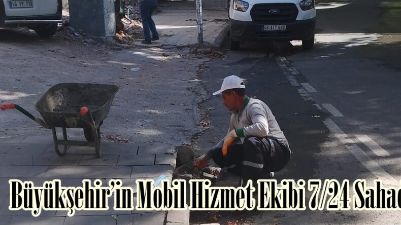 Büyükşehir’in Mobil Hizmet Ekibi 7/24 Sahada.
