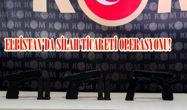 ELBİSTAN’DA SİLAH TİCARETİ OPERASYONU!