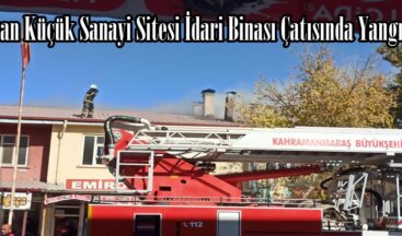 Elbistan Küçük Sanayi Sitesi İdari Binası Çatısında Yangın Çıktı.