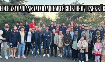 FEDERASYON BAŞKANINDAN HEM TEBRİK HEM TEŞEKKÜR!