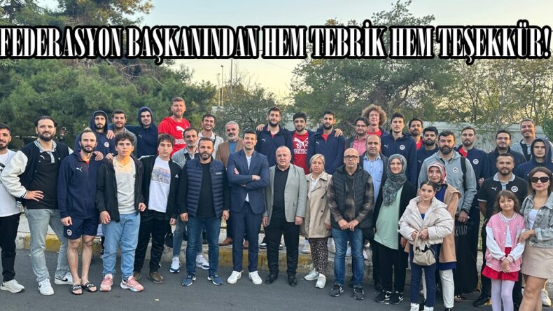 FEDERASYON BAŞKANINDAN HEM TEBRİK HEM TEŞEKKÜR!