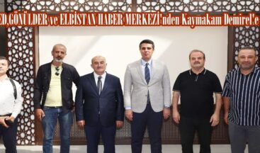 MARAŞFED,GÖNÜLDER ve ELBİSTAN HABER MERKEZİ’nden Kaymakam Demirel’e ziyaret.