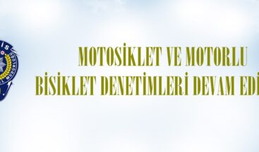 MOTOSİKLET VE MOTORLU BİSİKLET DENETİMLERİ DEVAM EDİYOR.