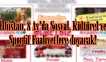 Elbistan, 8 Ay’da Sosyal, Kültürel ve Sportif Faaliyetlere doyacak!