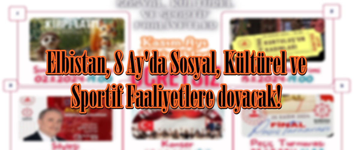 Elbistan, 8 Ay’da Sosyal, Kültürel ve Sportif Faaliyetlere doyacak!