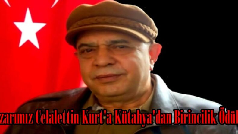 Yazarımız Celalettin Kurt’a Kütahya’dan Birincilik Ödülü!
