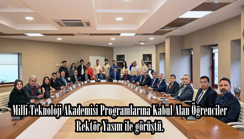 Milli Teknoloji Akademisi Programlarına Kabul Alan Öğrenciler Rektör Yasım ile görüştü.