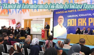 Görgel; “Ekinözü’nü Yatırımlarımızla Çok Daha İyi Noktaya Taşıyacağız”.