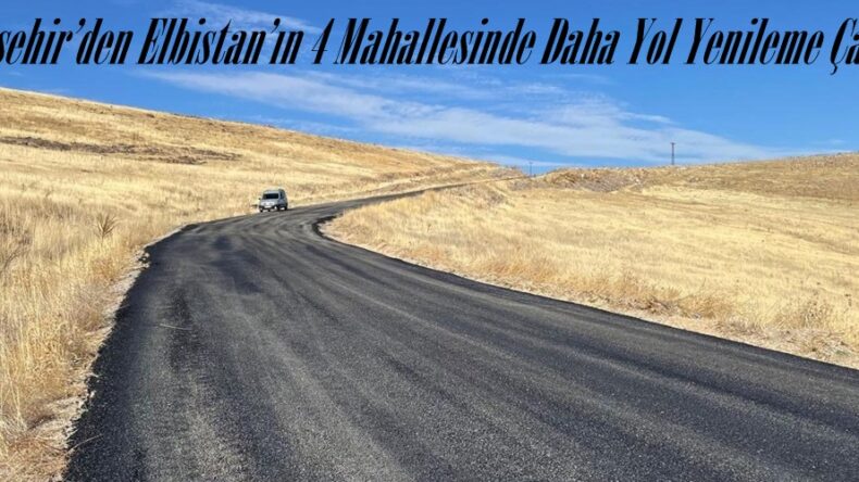 Büyükşehir’den Elbistan’ın 4 Mahallesinde Daha Yol Yenileme Çalışması.