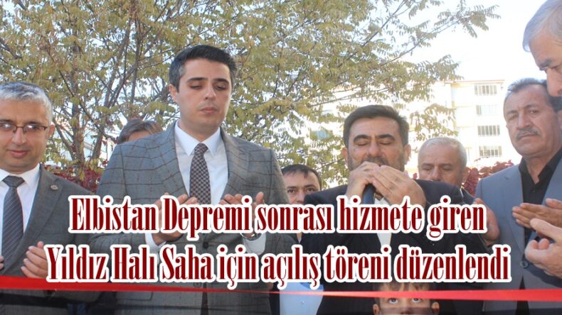 Elbistan Depremi sonrası hizmete giren Yıldız Halı Saha için açılış töreni düzenlendi.