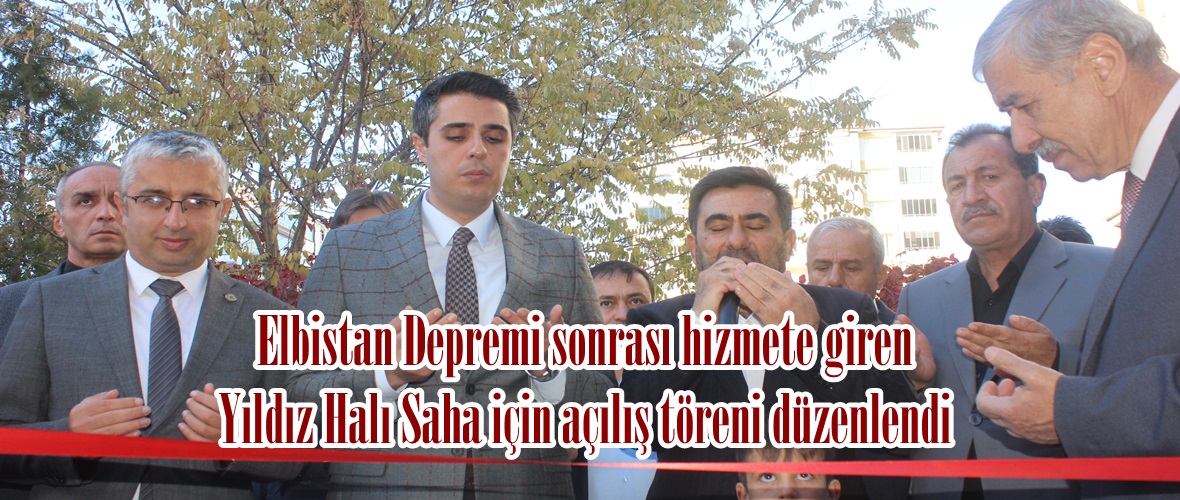 Elbistan Depremi sonrası hizmete giren Yıldız Halı Saha için açılış töreni düzenlendi.