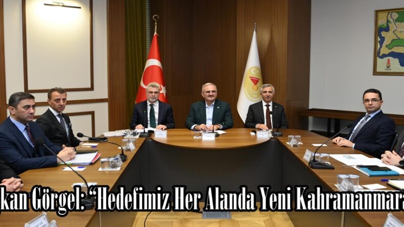 Başkan Görgel: “Hedefimiz Her Alanda Yeni Kahramanmaraş”