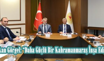 Başkan Görgel: “Daha Güçlü Bir Kahramanmaraş İnşa Ediyoruz”