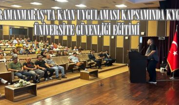 KAHRAMANMARAŞ’TA KAAN UYGULAMASI KAPSAMINDA KYG VE ÜNİVERSİTE GÜVENLİĞİ EĞİTİMİ