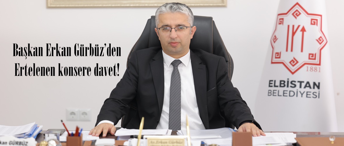 Başkan Erkan Gürbüz’den ertelenen konsere davet!