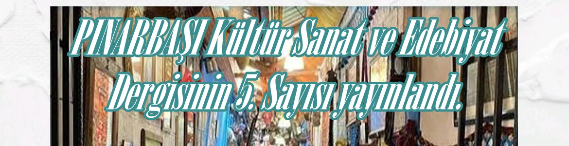 PINARBAŞI Kültür Sanat ve Edebiyat Dergisinin 5. Sayısı yayınlandı.