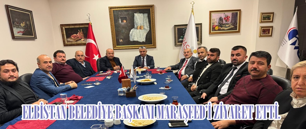 ELBİSTAN BELEDİYE BAŞKANI MARAŞFED’İ ZİYARET ETTİ.