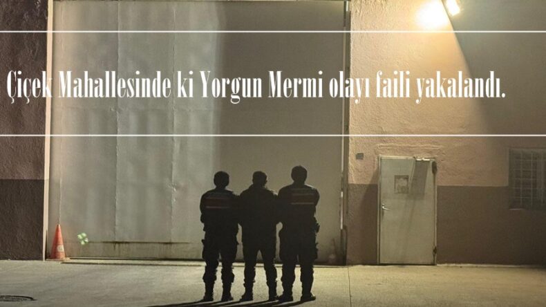 Çiçek Mahallesinde ki Yorgun Mermi olayı faili yakalandı.