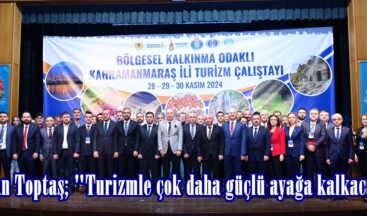 Başkan Toptaş; “Turizmle çok daha güçlü ayağa kalkacağız”