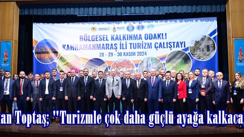 Başkan Toptaş; “Turizmle çok daha güçlü ayağa kalkacağız”