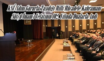 KSÜ Adını Gururla Taşıdığı Milli Mücadele Kahramanı Sütçü İmam’ı Vefatının 102. Yılında Dualarla Andı.
