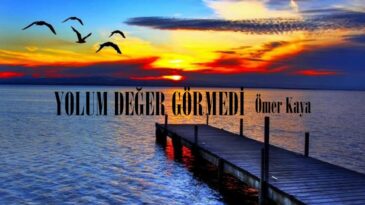 YOLUM DEĞER GÖRMEDİ