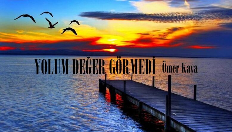 YOLUM DEĞER GÖRMEDİ