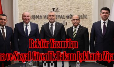 Rektör Yasım’dan Çalışma ve Sosyal Güvenlik Bakanı Işıkhan’a Ziyaret.