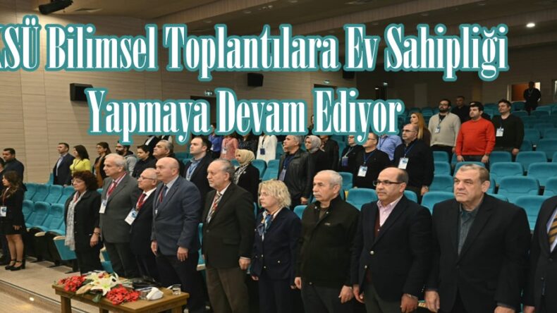 KSÜ Bilimsel Toplantılara Ev Sahipliği Yapmaya Devam Ediyor.