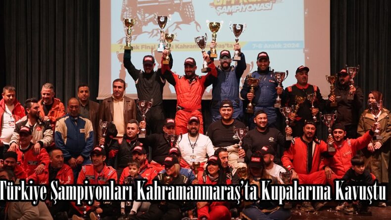 Türkiye Şampiyonları Kahramanmaraş’ta Kupalarına Kavuştu.