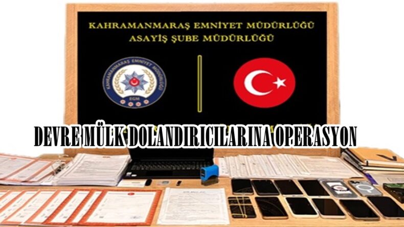 DEVRE MÜLK DOLANDIRICILARINA OPERASYON