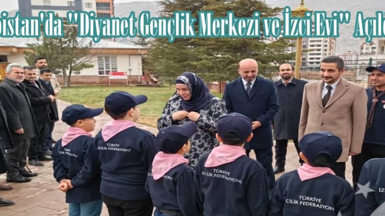 Elbistan’da “Diyanet Gençlik Merkezi ve İzci Evi” Açıldı.