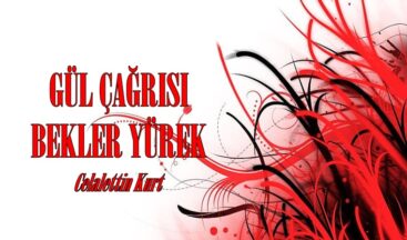 GÜL ÇAĞRISI BEKLER YÜREK
