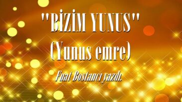 “BİZİM YUNUS” (Yunus emre)