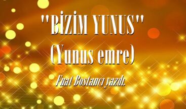 “BİZİM YUNUS” (Yunus emre)