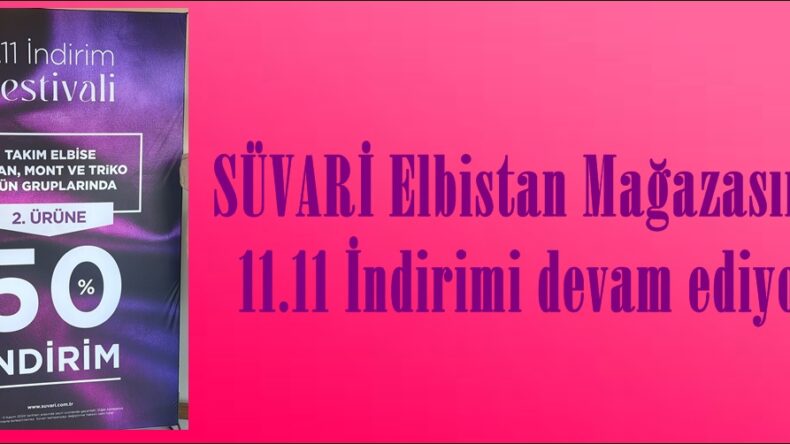 SÜVARİ Elbistan Mağazasında 11.11 İndirimi devam ediyor.